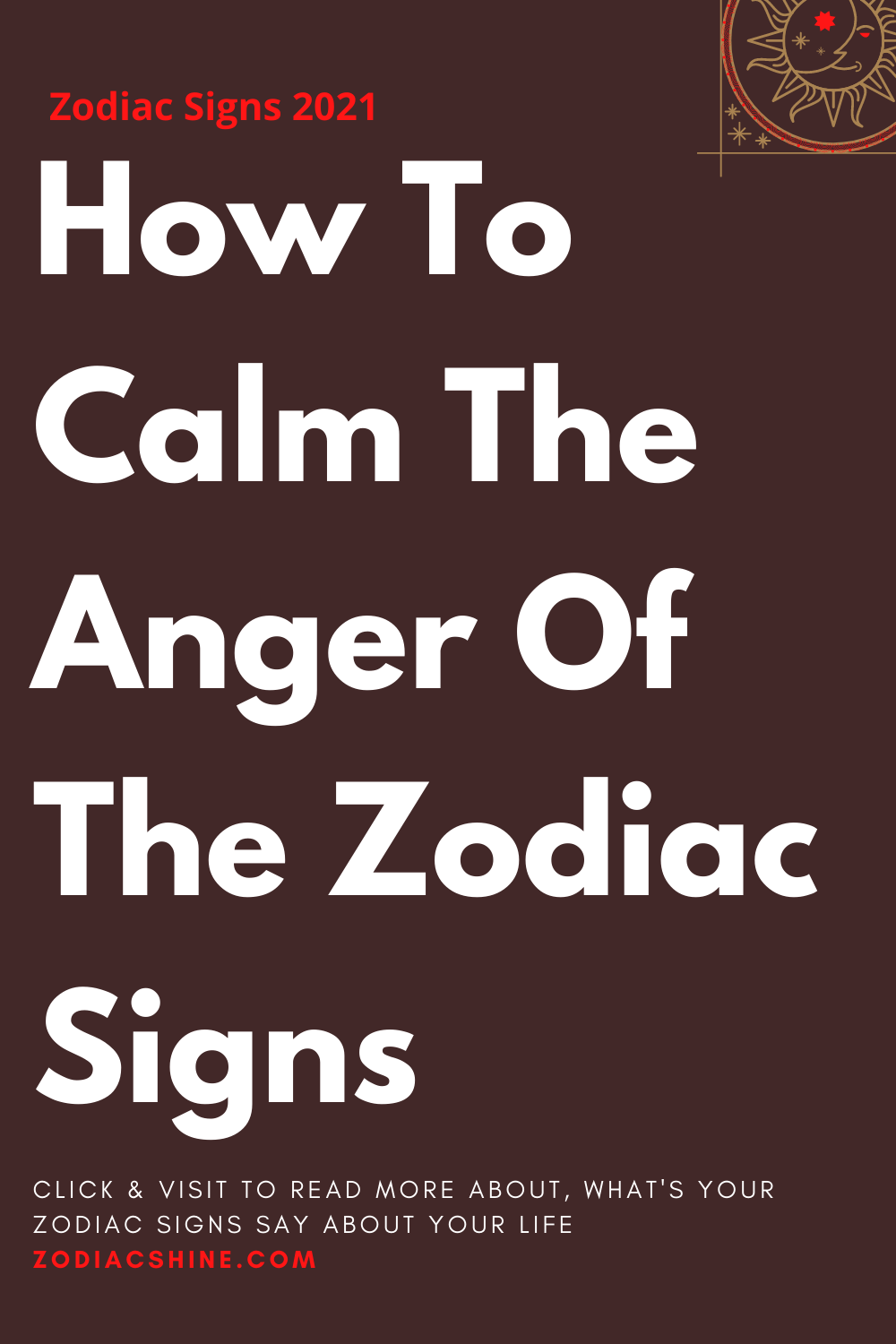 How To Calm The Anger Of The Zodiac Signs