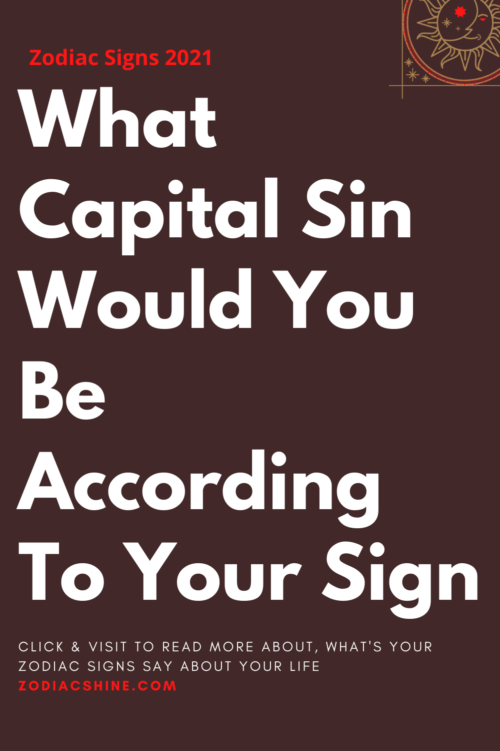 What Capital Sin Would You Be According To Your Sign