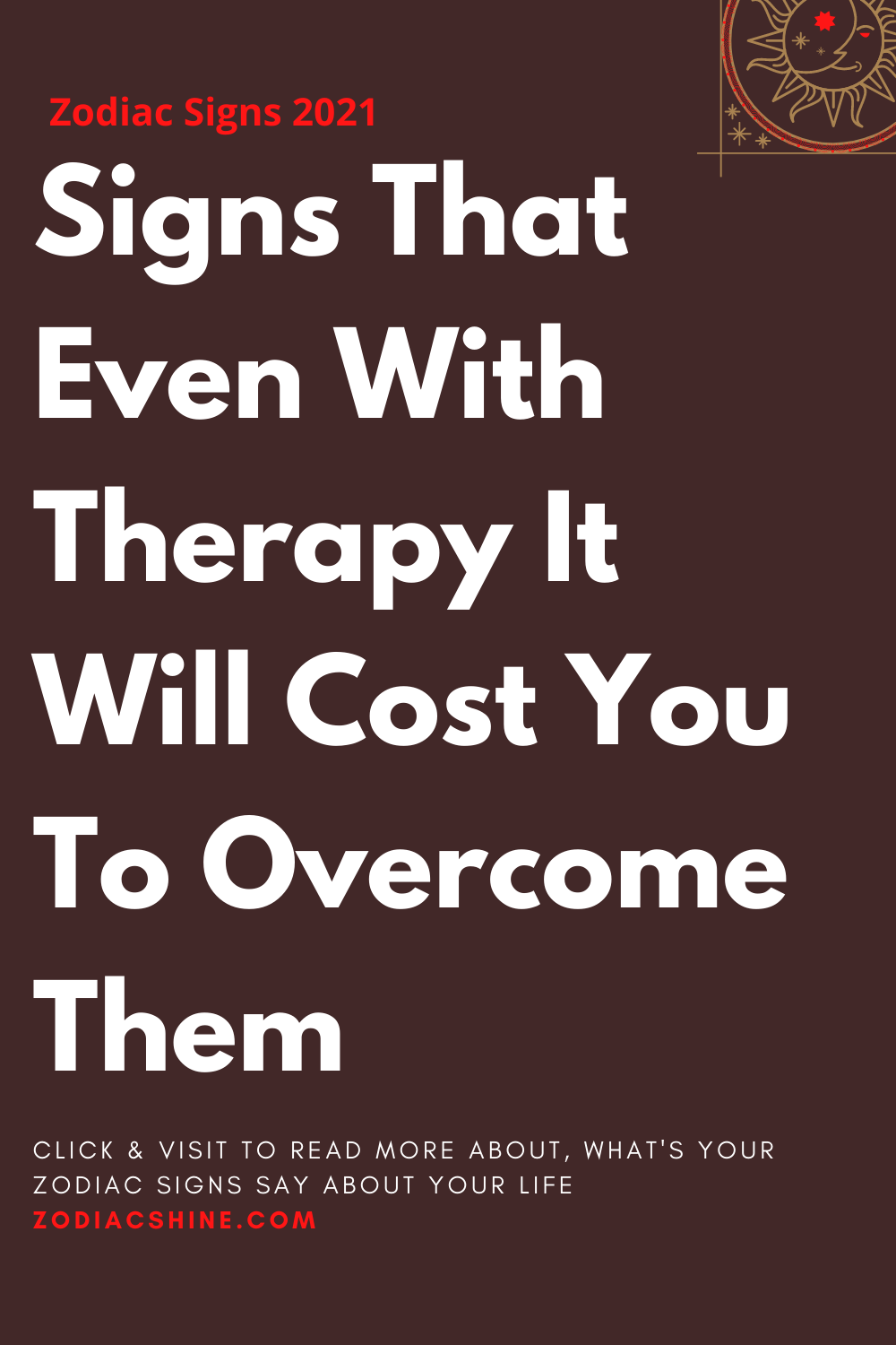 Signs That Even With Therapy It Will Cost You To Overcome Them