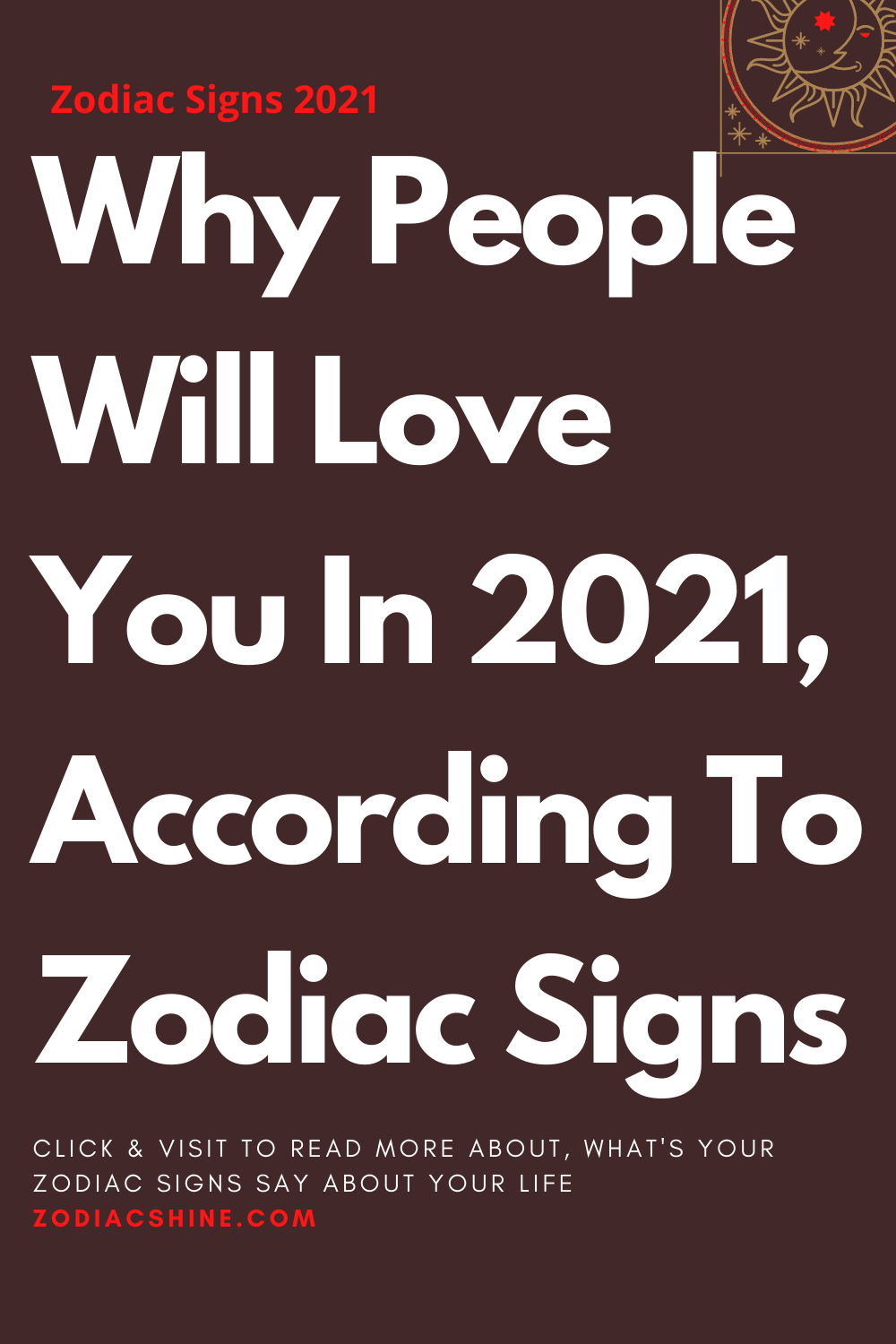 Why People Will Love You In 2021, According To Zodiac Signs
