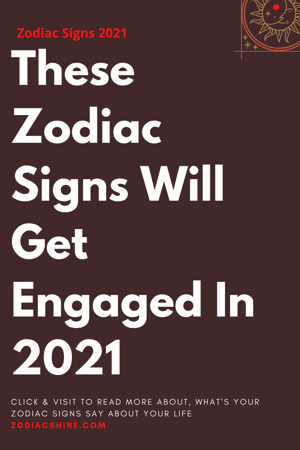 These Zodiac Signs Will Get Engaged In 2021