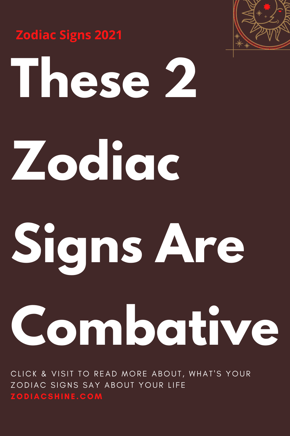 These 2 Zodiac Signs Are Combative