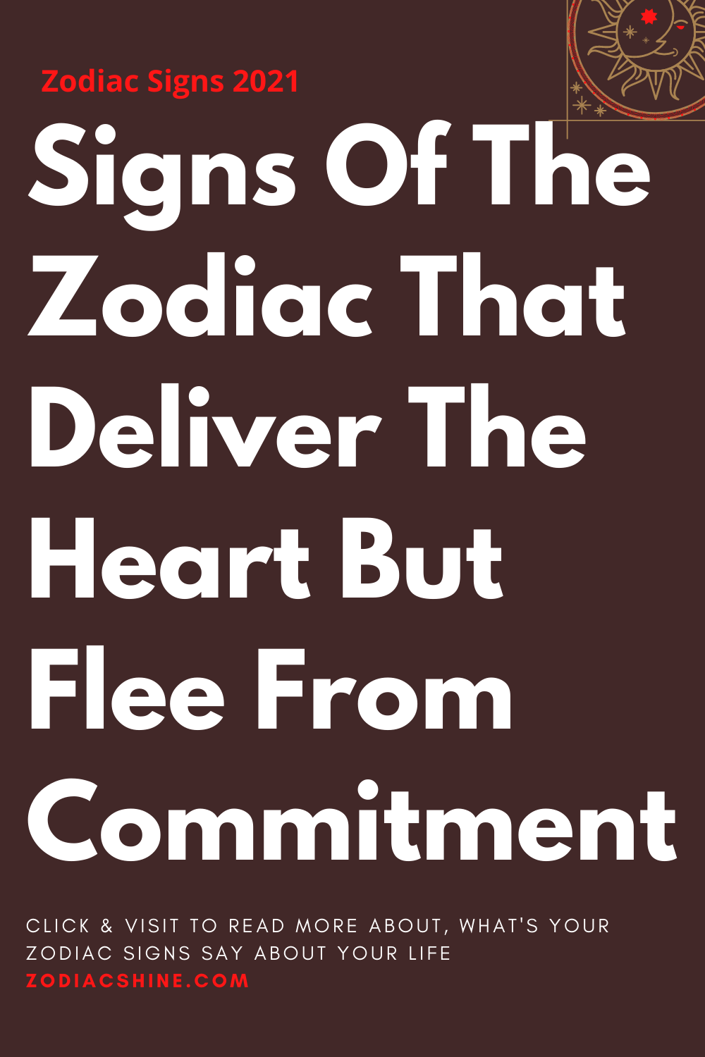 Signs Of The Zodiac That Deliver The Heart But Flee From Commitment