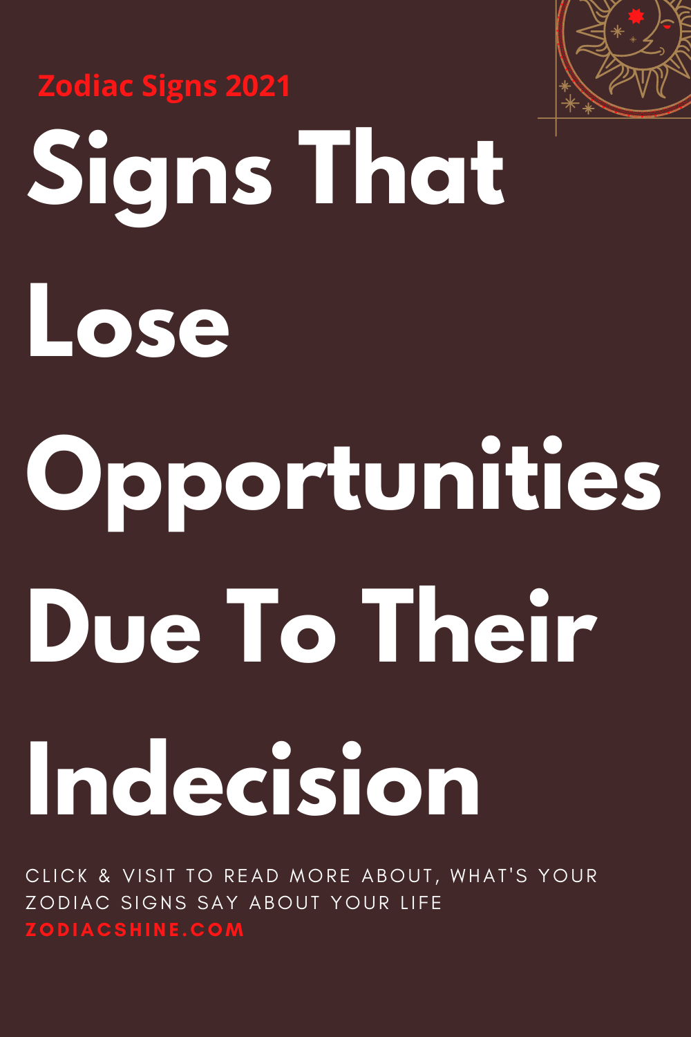 Signs That Lose Opportunities Due To Their Indecision