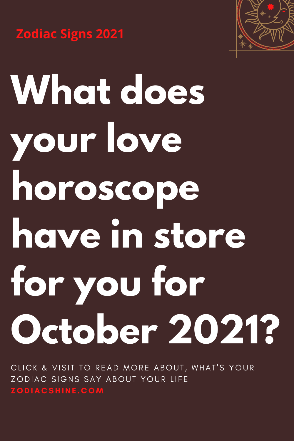 What does your love horoscope have in store for you for October 2021?