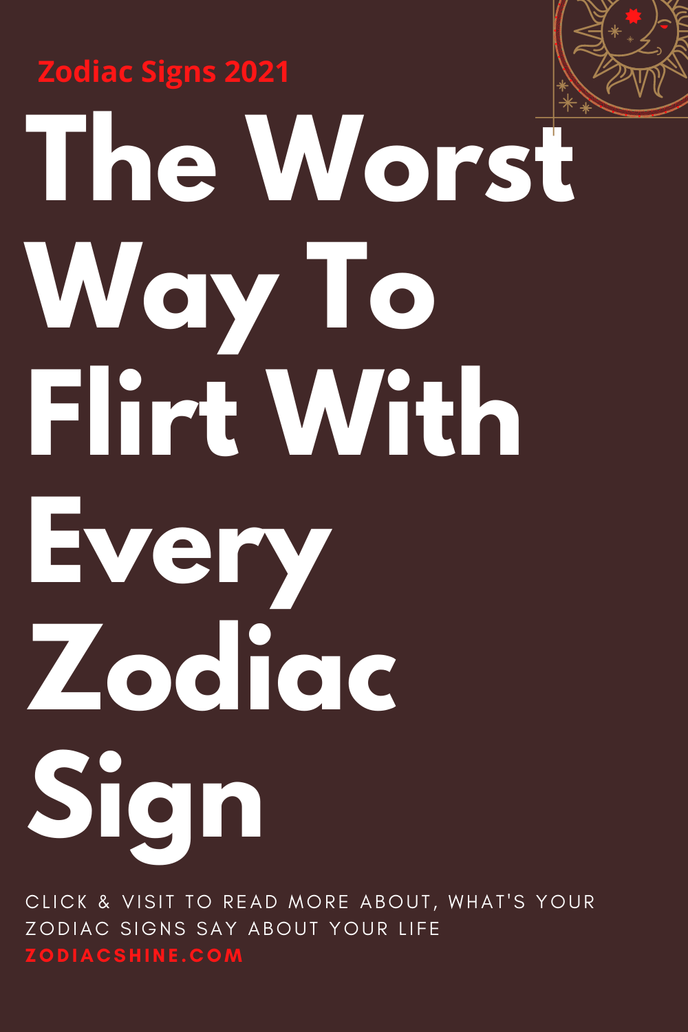 The Worst Way To Flirt With Every Zodiac Sign
