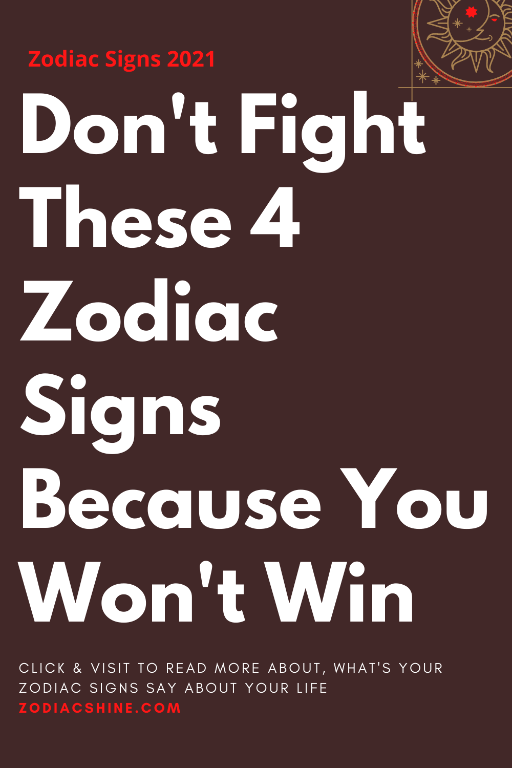Don't Fight These 4 Zodiac Signs Because You Won't Win