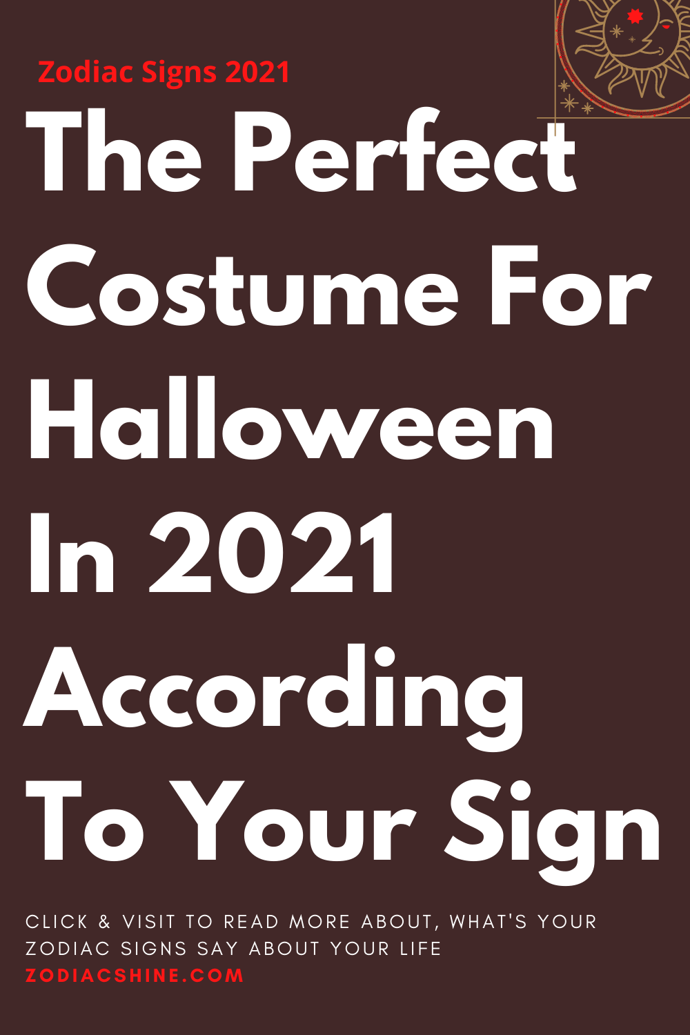 The Perfect Costume For Halloween In 2021 According To Your Sign