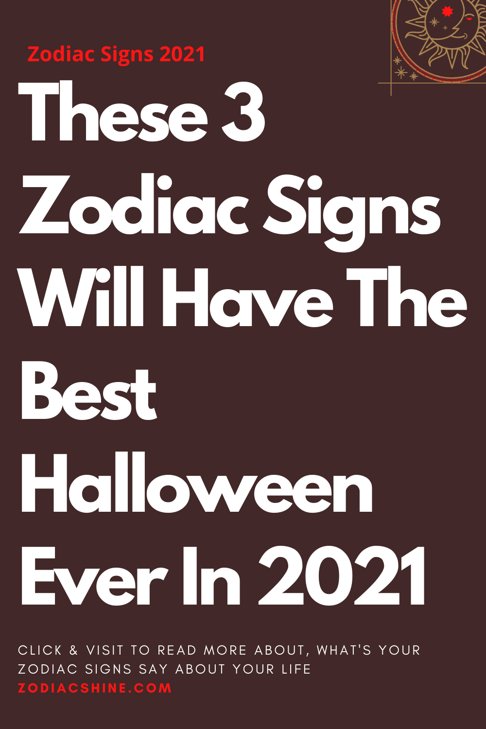 These 3 Zodiac Signs Will Have The Best Halloween Ever In 2021