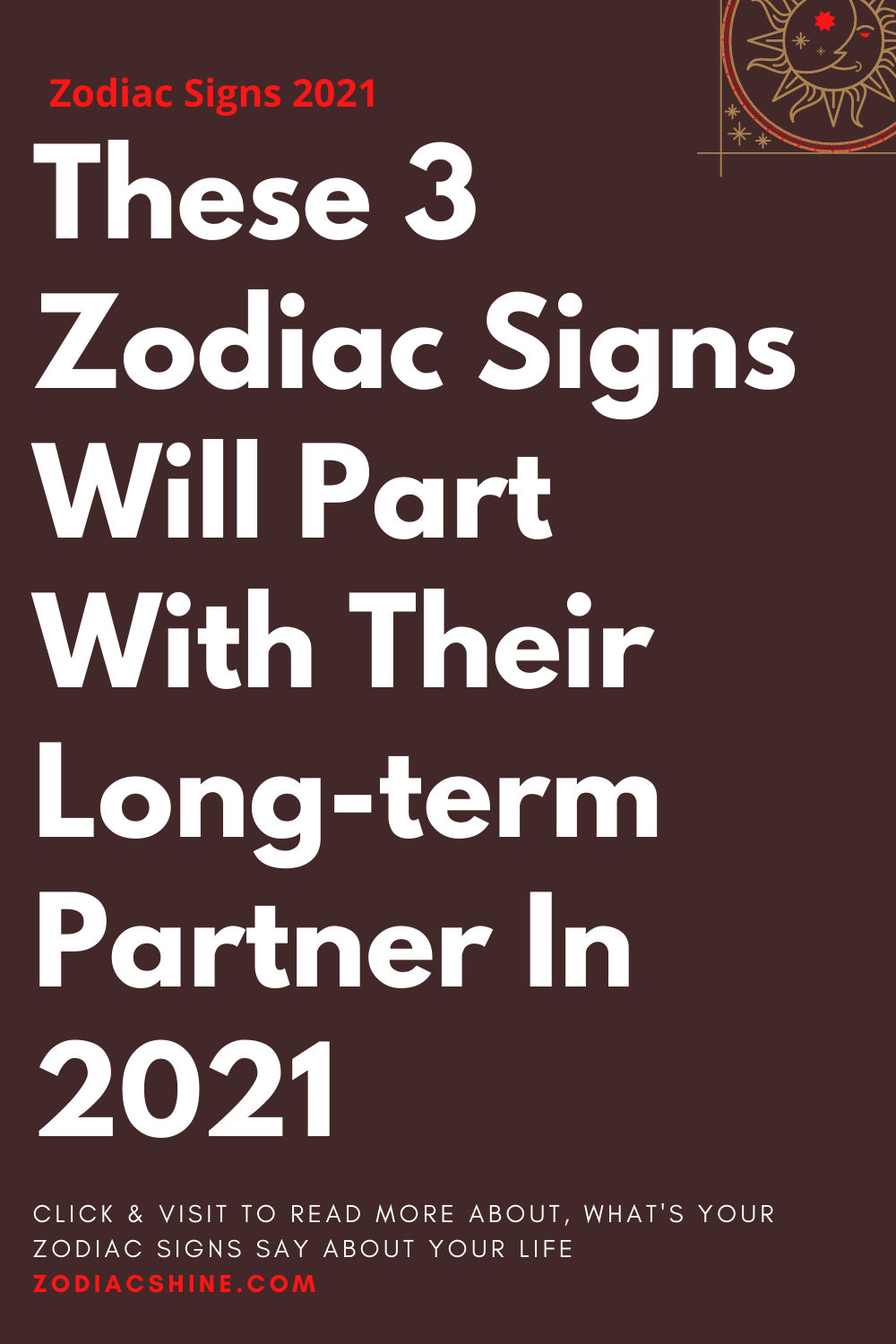 These 3 Zodiac Signs Will Part With Their Long-term Partner In 2021