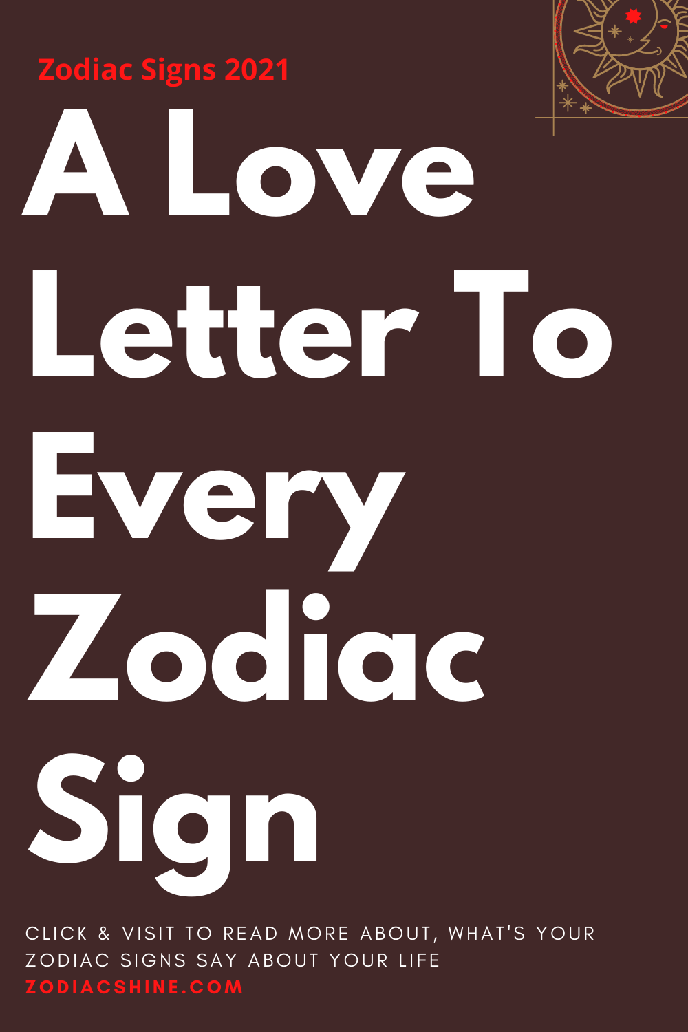 A Love Letter To Every Zodiac Sign