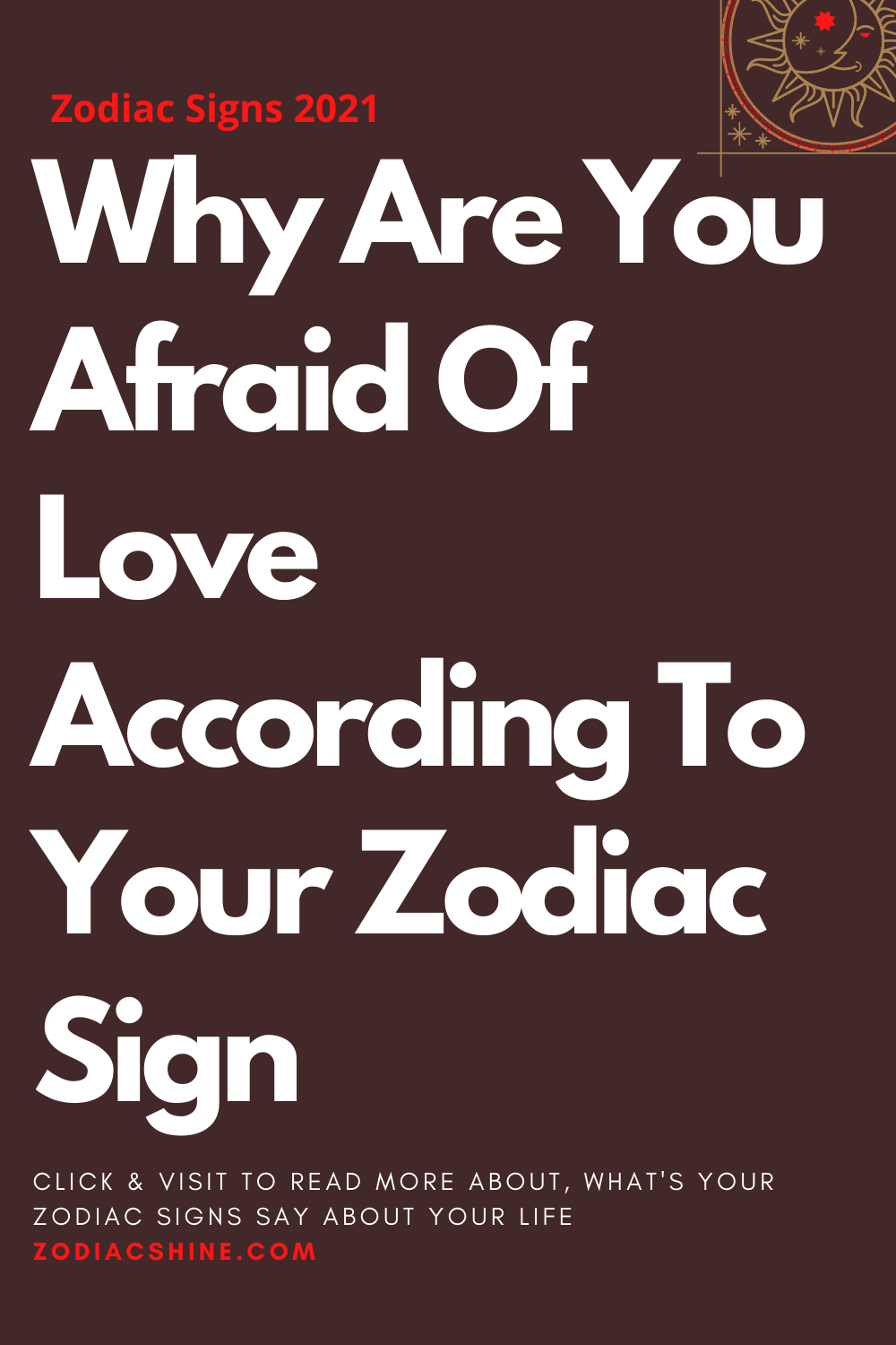 Why Are You Afraid Of Love According To Your Zodiac Sign