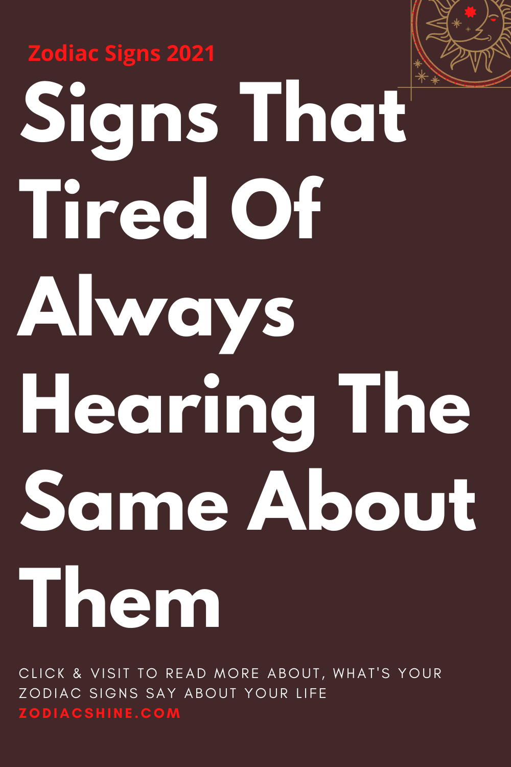 Signs That Tired Of Always Hearing The Same About Them