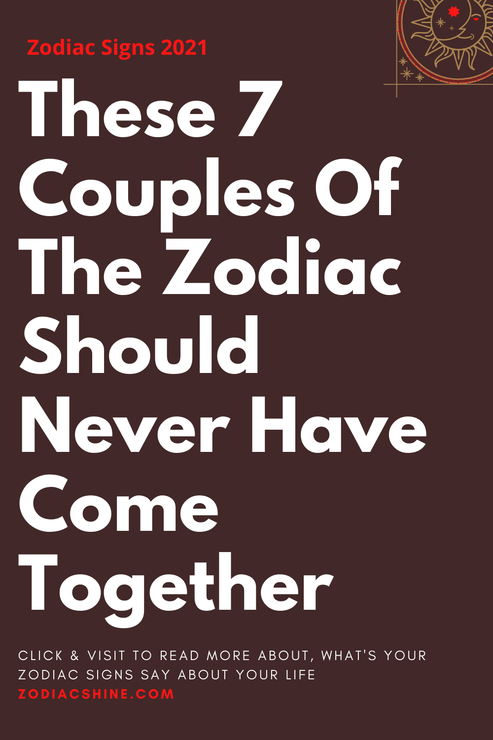 These 7 Couples Of The Zodiac Should Never Have Come Together