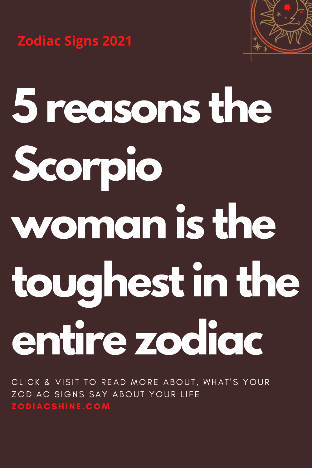 5 Reasons The Scorpio Woman Is The Toughest In The Entire Zodiac