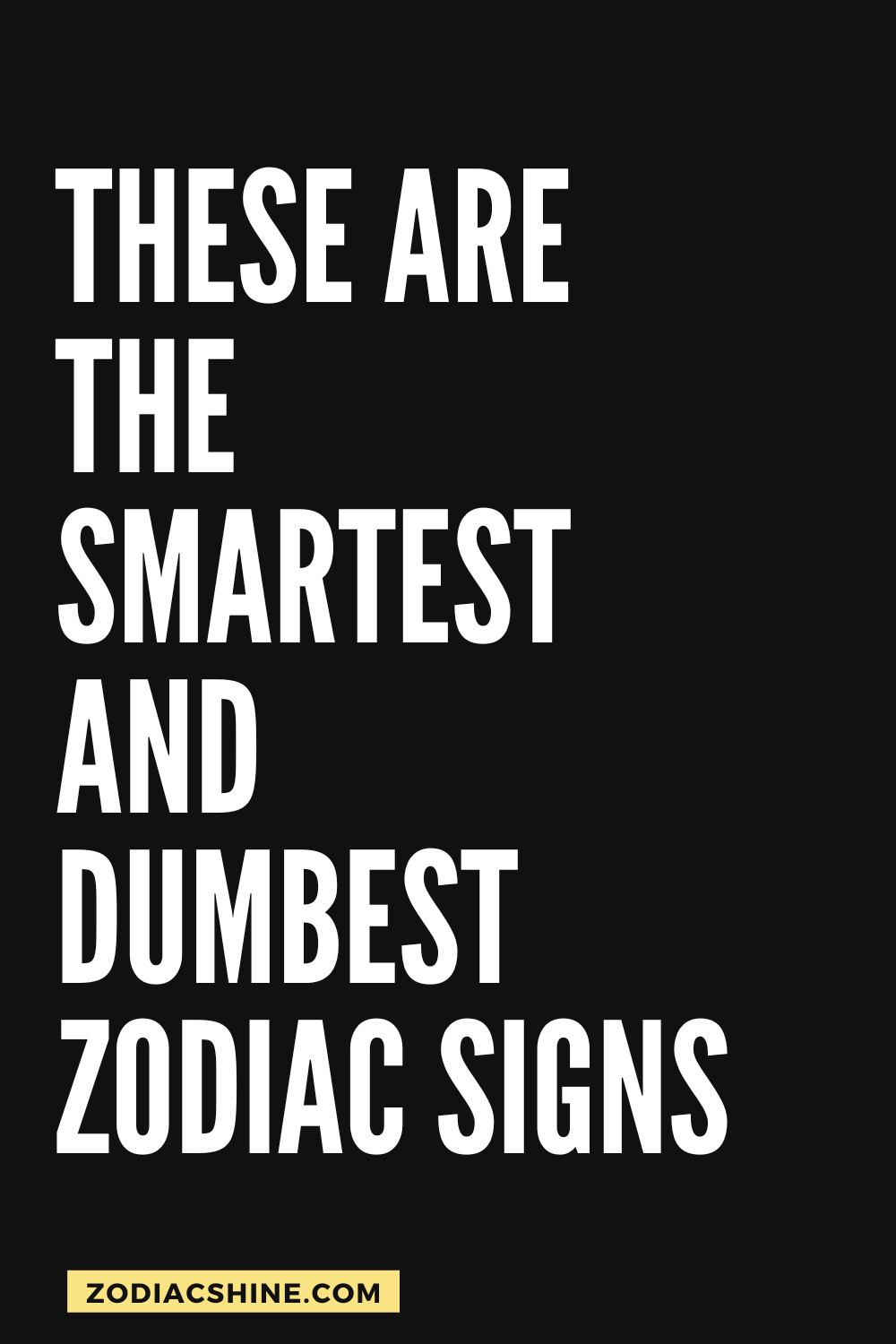 These Are The Smartest And Dumbest Zodiac Signs Zodiac Shine