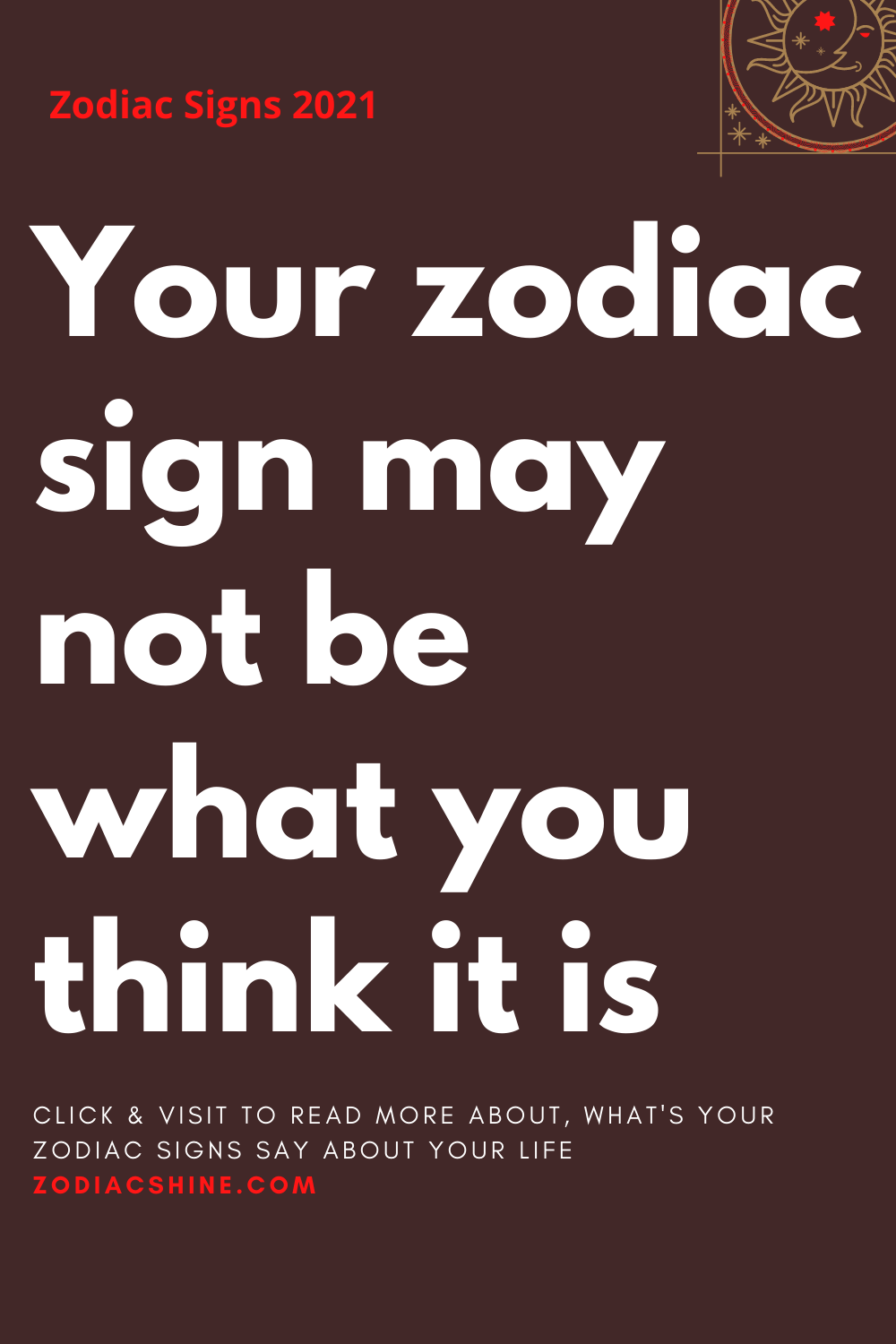 Your zodiac sign may not be what you think it is