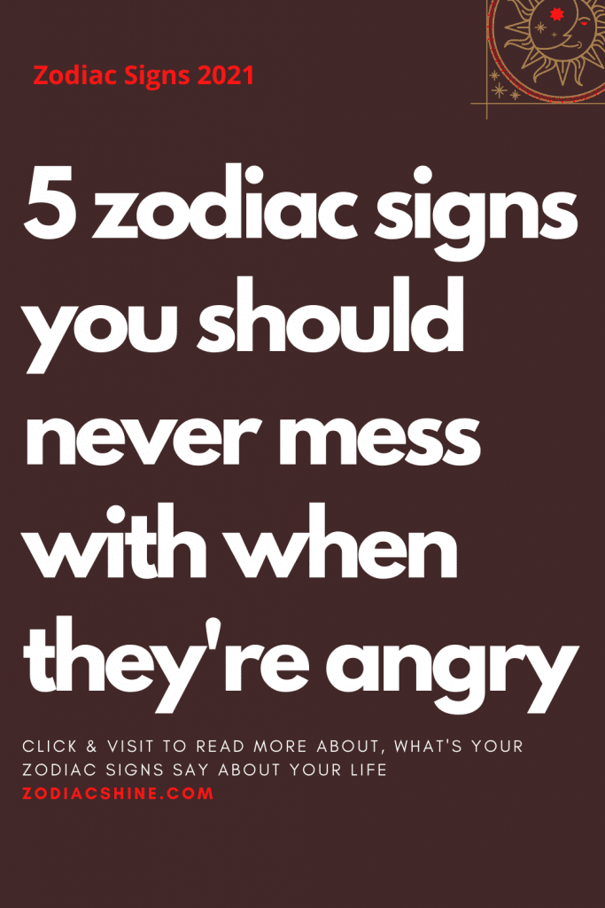 Zodiac Signs You Should Never Mess With When Theyre Angry Zodiac Shine