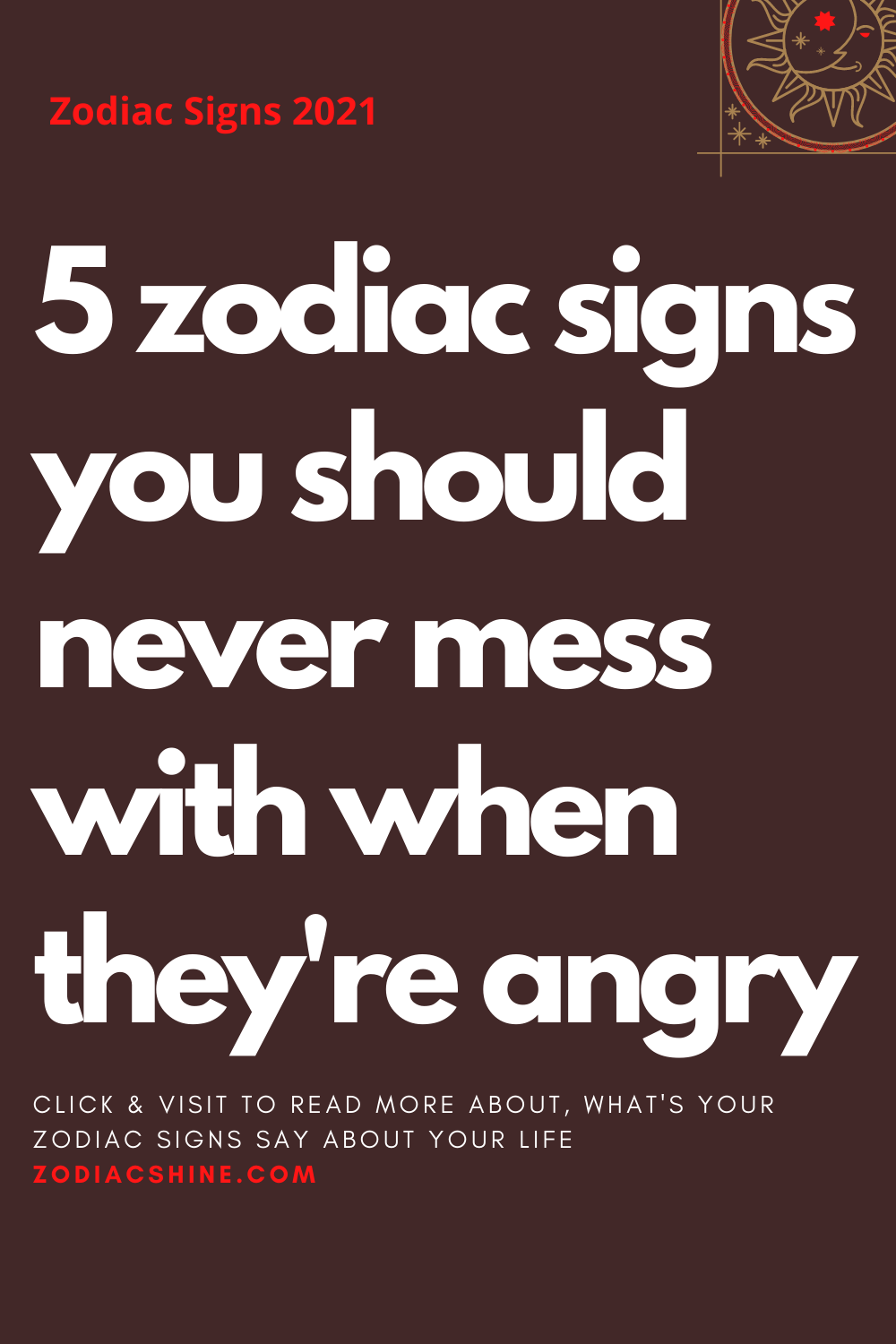 Zodiac Signs You Should Never Mess With When Theyre Angry Zodiac Shine