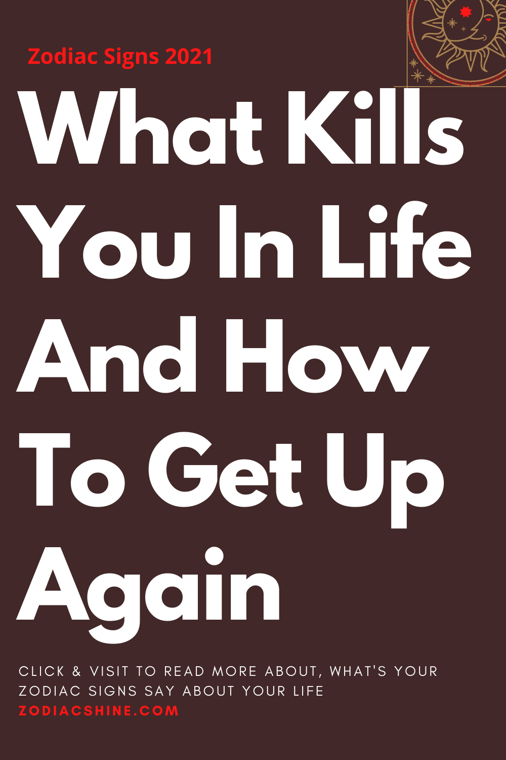 What Kills You In Life And How To Get Up Again