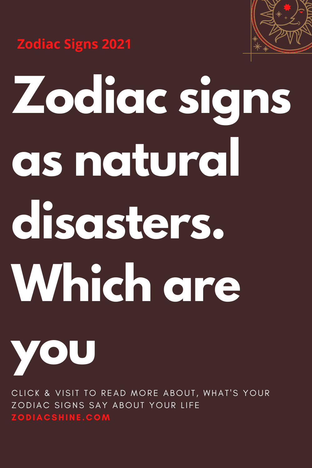 Zodiac signs as natural disasters. Which are you
