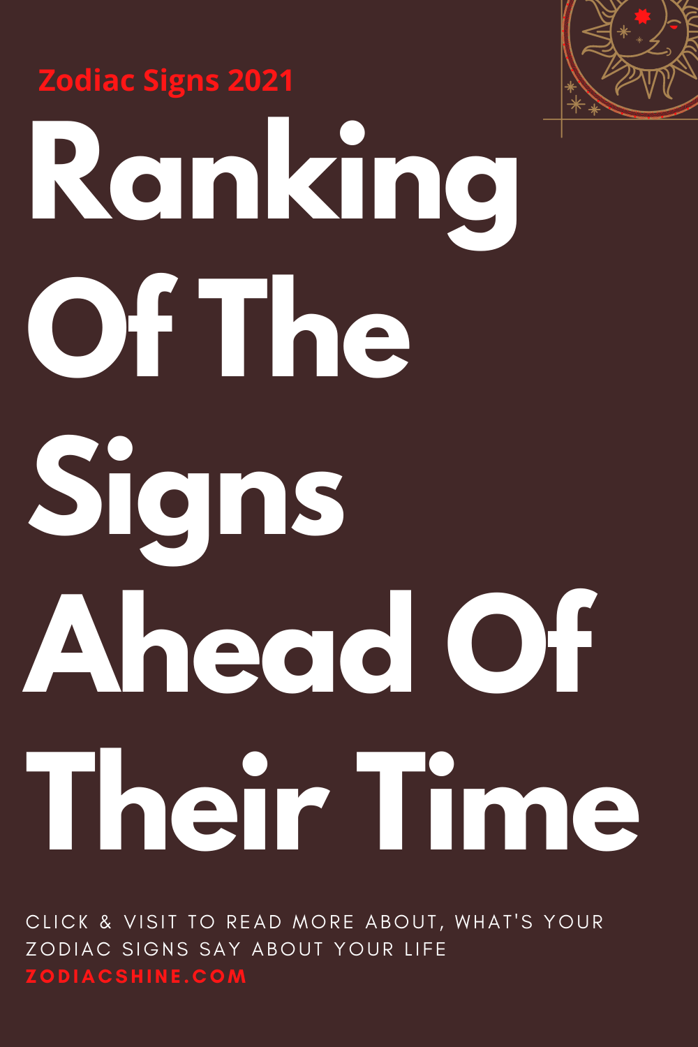 Ranking Of The Signs Ahead Of Their Time