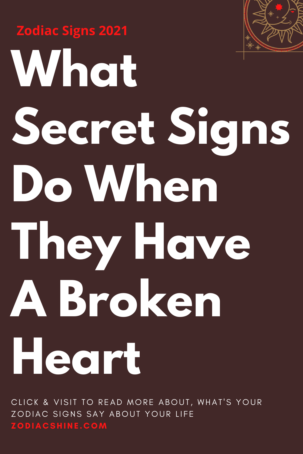 What Secret Signs Do When They Have A Broken Heart