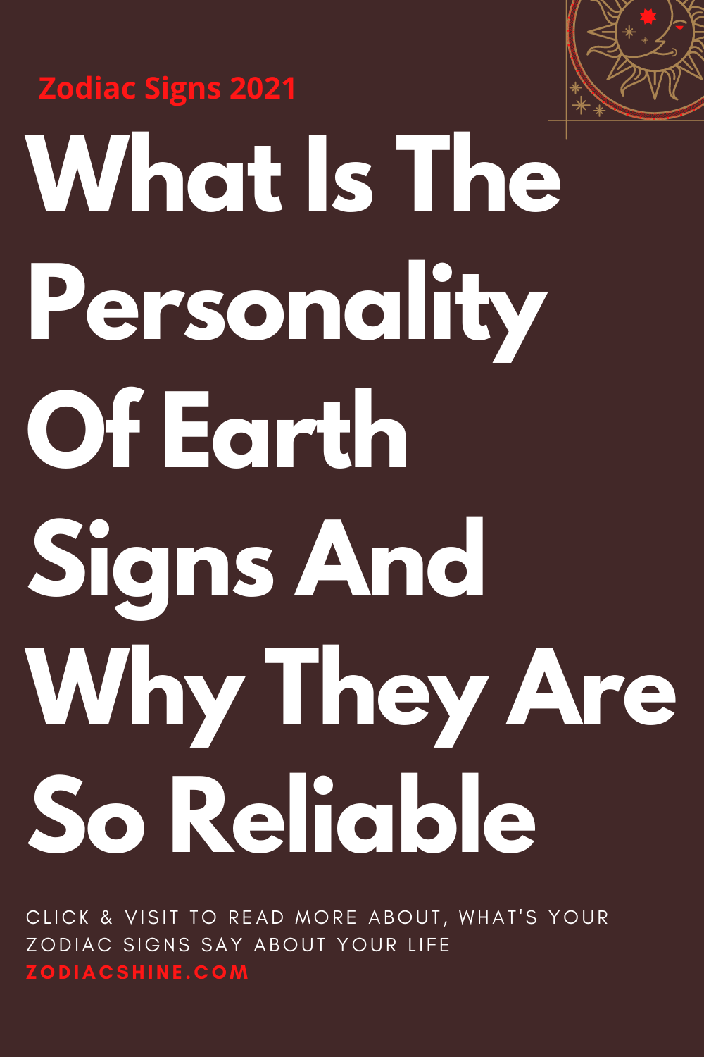 What Is The Personality Of Earth Signs And Why They Are So Reliable