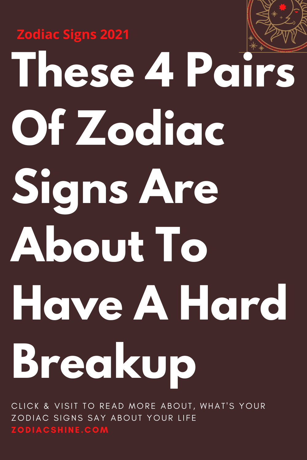 These 4 Pairs Of Zodiac Signs Are About To Have A Hard Breakup