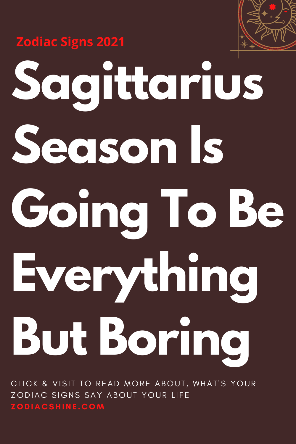 Sagittarius Season Is Going To Be Everything But Boring