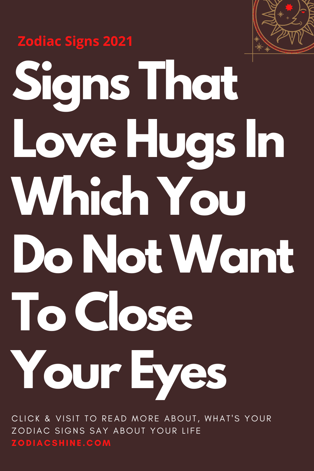 Signs That Love Hugs In Which You Do Not Want To Close Your Eyes