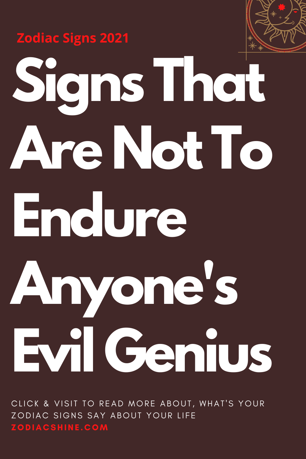 Signs That Are Not To Endure Anyone's Evil Genius