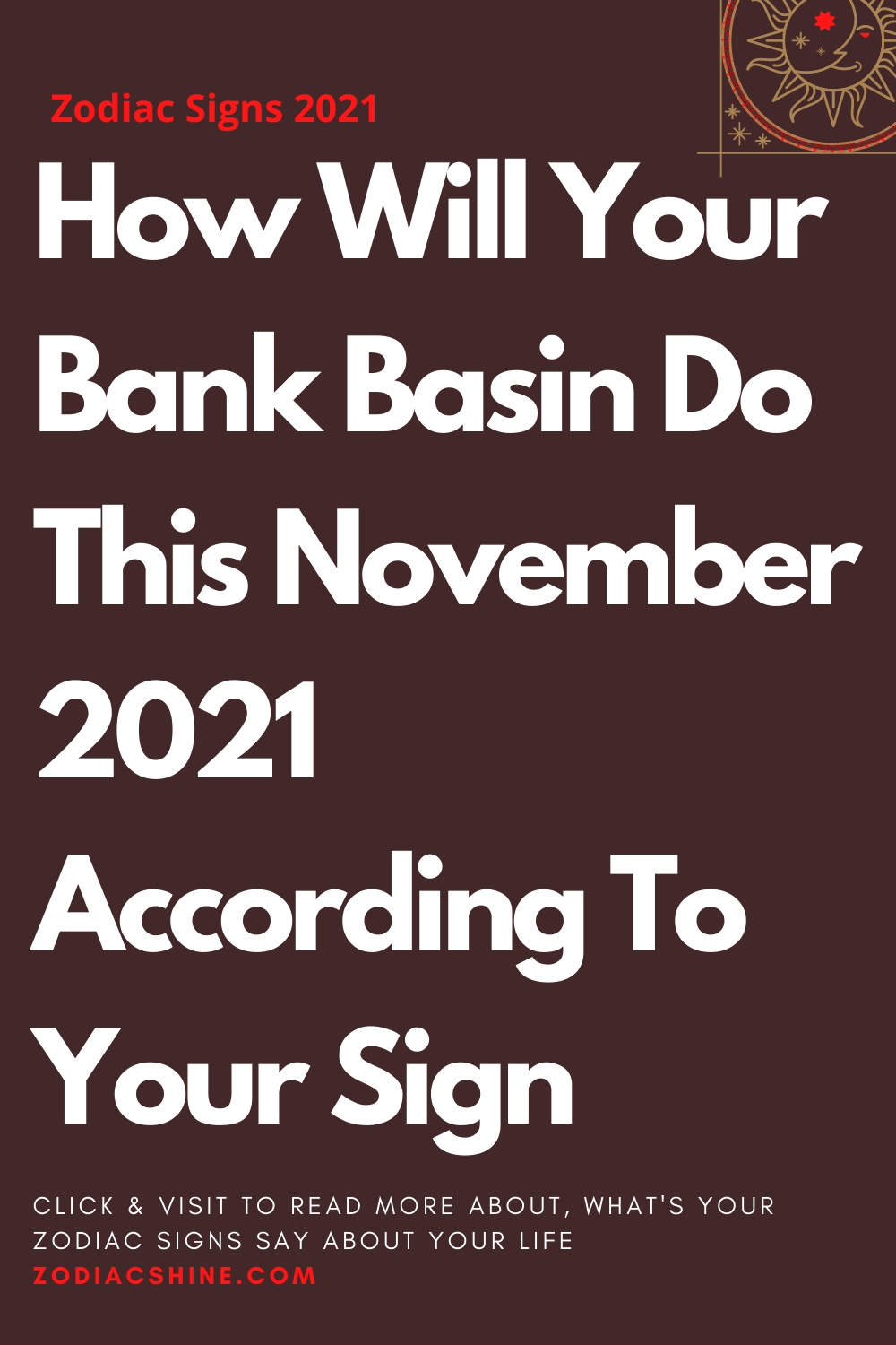 How Will Your Bank Basin Do This November 2021 According To Your Sign