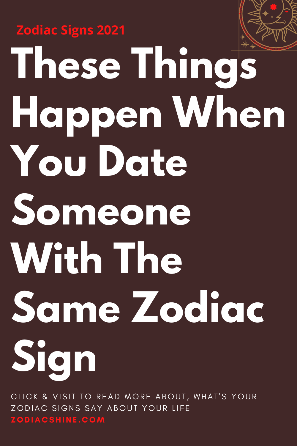 These Things Happen When You Date Someone With The Same Zodiac Sign