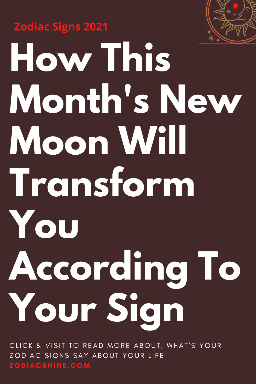 How This Month's New Moon Will Transform You According To Your Sign