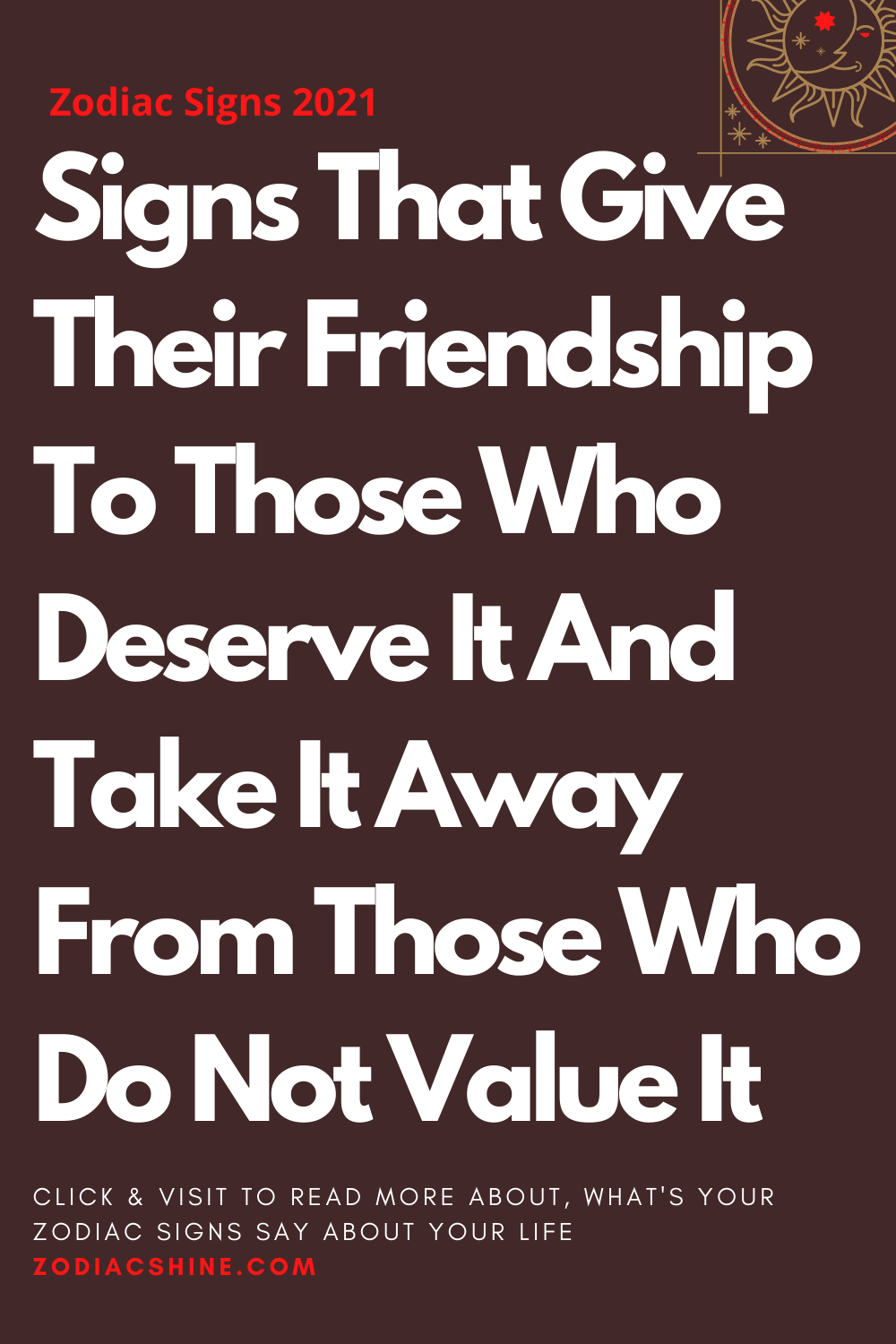 Signs That Give Their Friendship To Those Who Deserve It And Take It Away From Those Who Do Not Value It