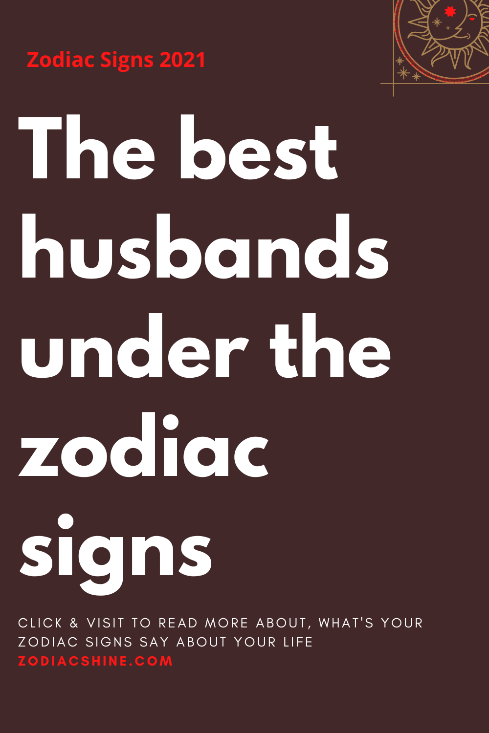 The best husbands under the zodiac signs