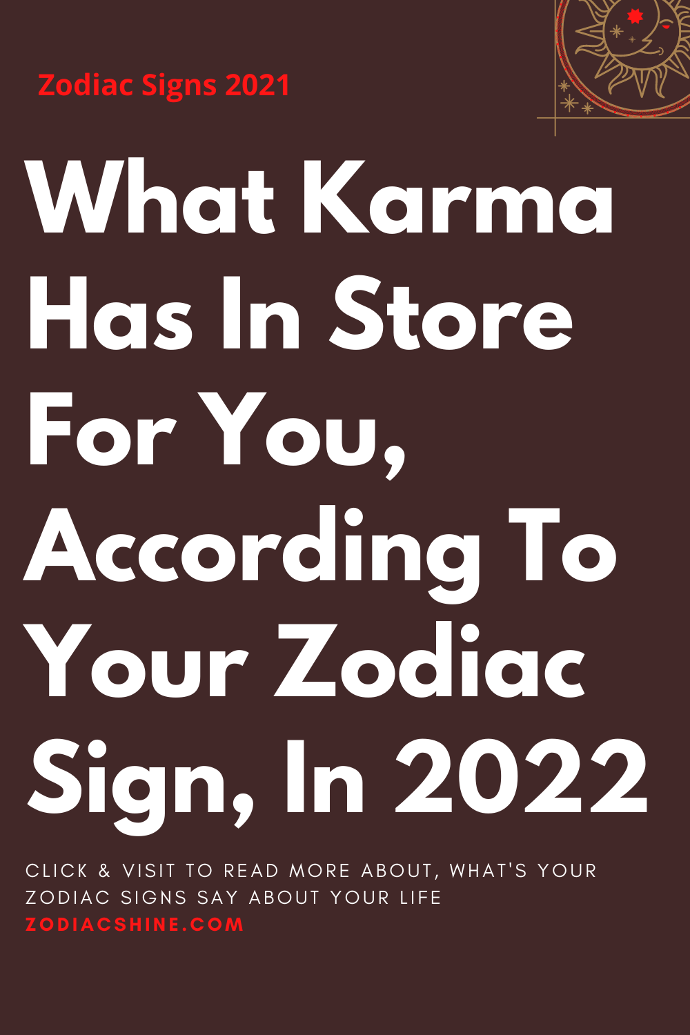 What Karma Has In Store For You, According To Your Zodiac Sign, In 2022