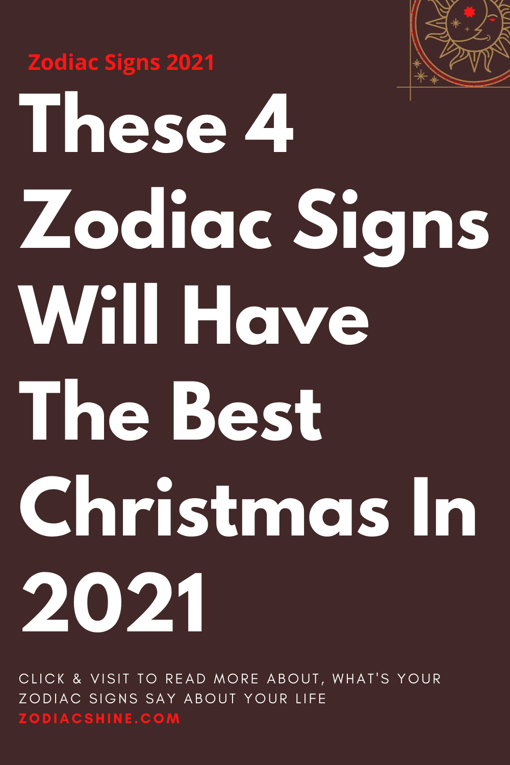 These 4 Zodiac Signs Will Have The Best Christmas In 2021