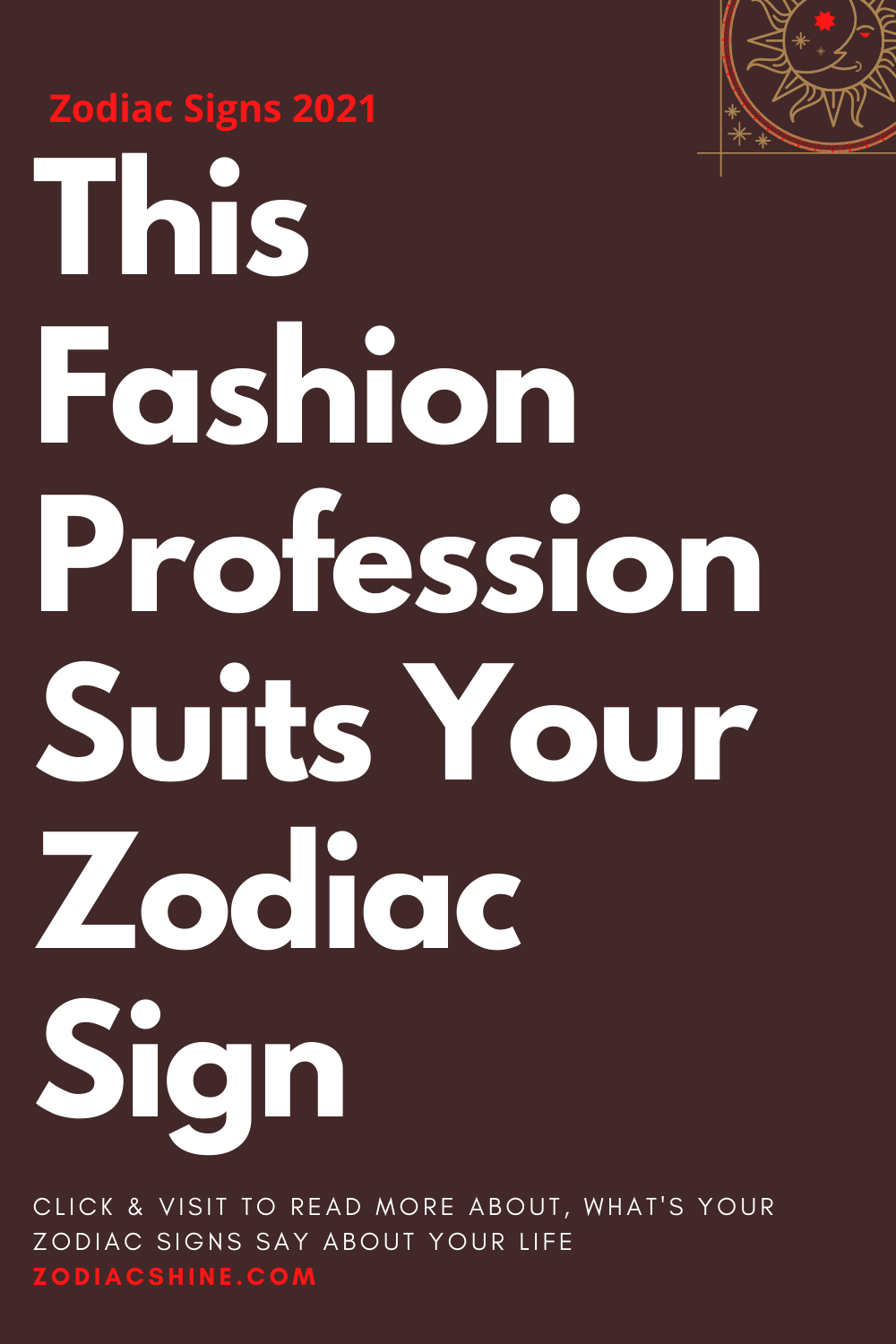 This Fashion Profession Suits Your Zodiac Sign