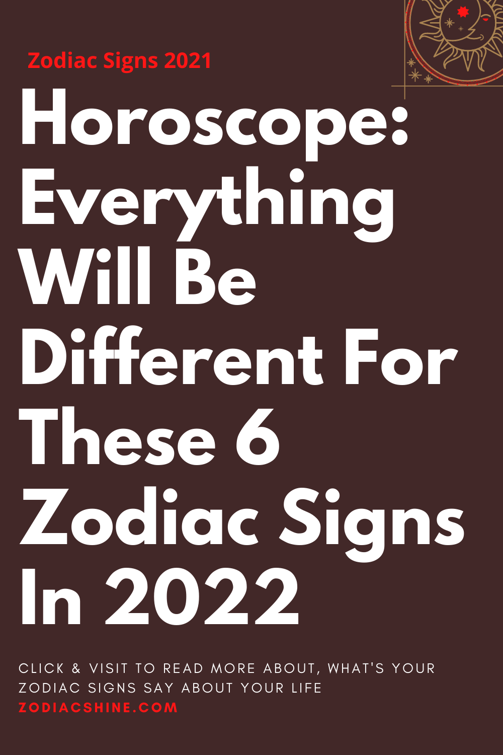 Horoscope: Everything Will Be Different For These 6 Zodiac Signs In 2022