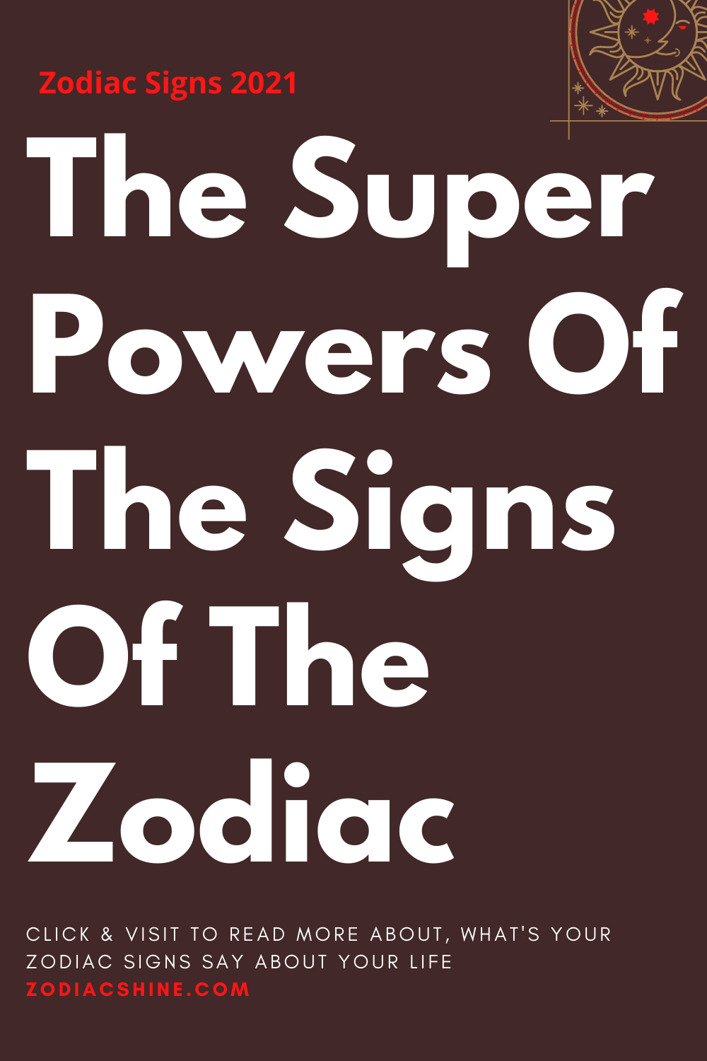 The Super Powers Of The Signs Of The Zodiac