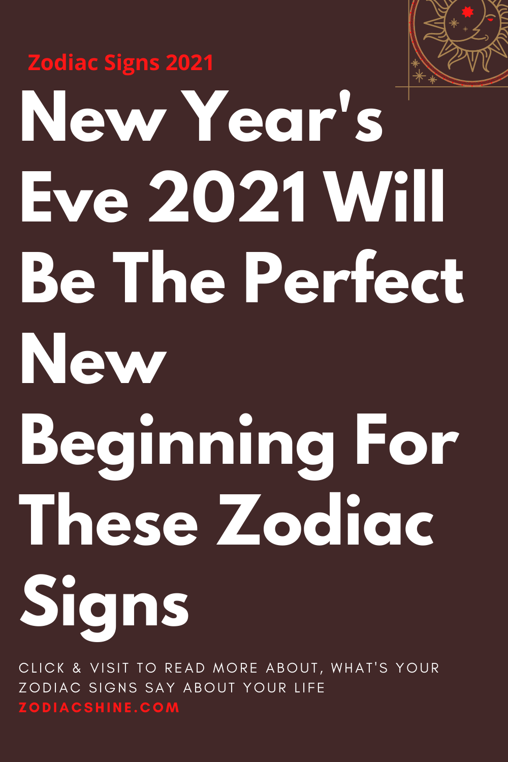New Year's Eve 2021 Will Be The Perfect New Beginning For These Zodiac Signs