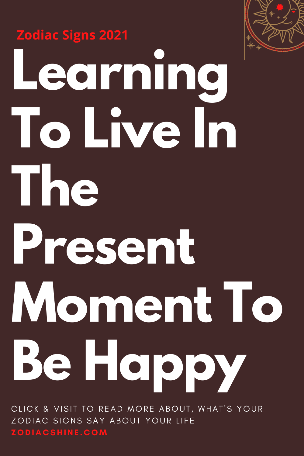 Learning To Live In The Present Moment To Be Happy