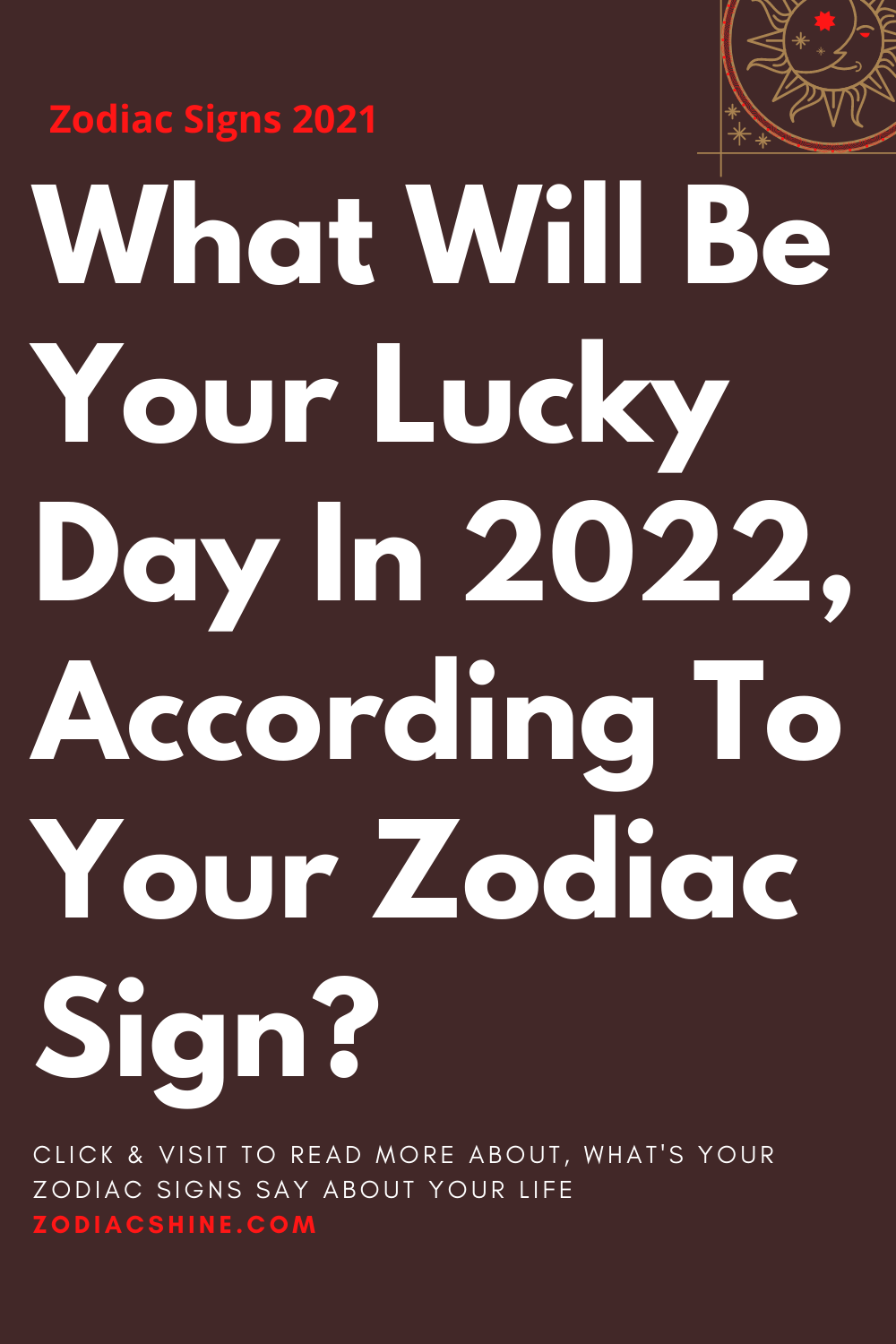 What Will Be Your Lucky Day In 2022, According To Your Zodiac Sign?
