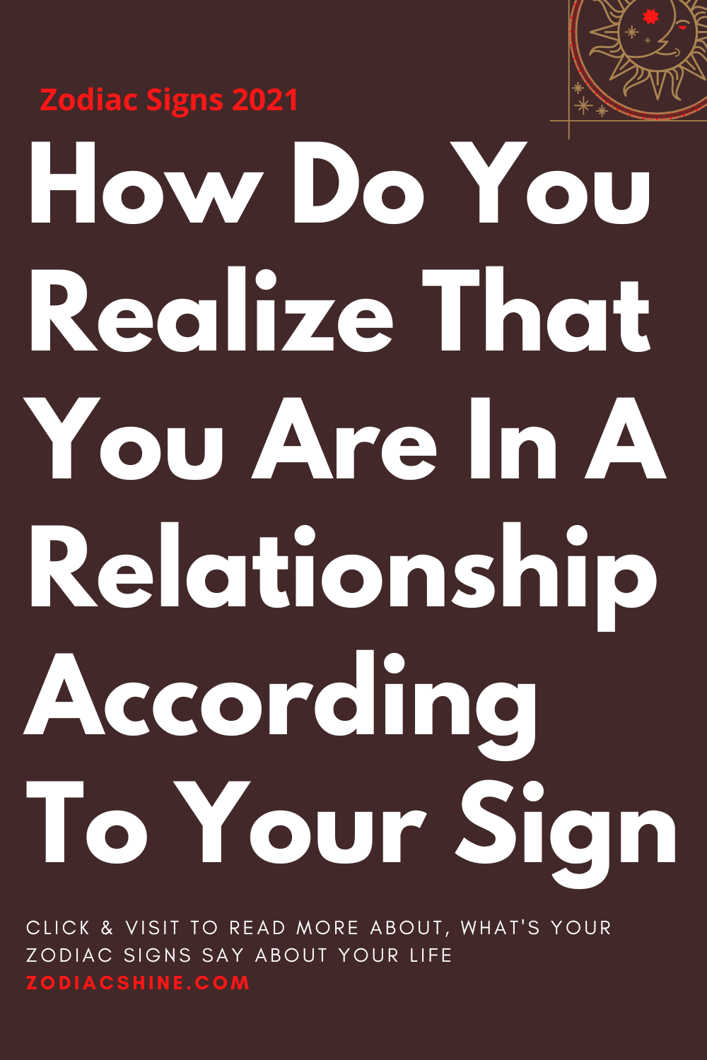 How Do You Realize That You Are In A Relationship According To Your Sign