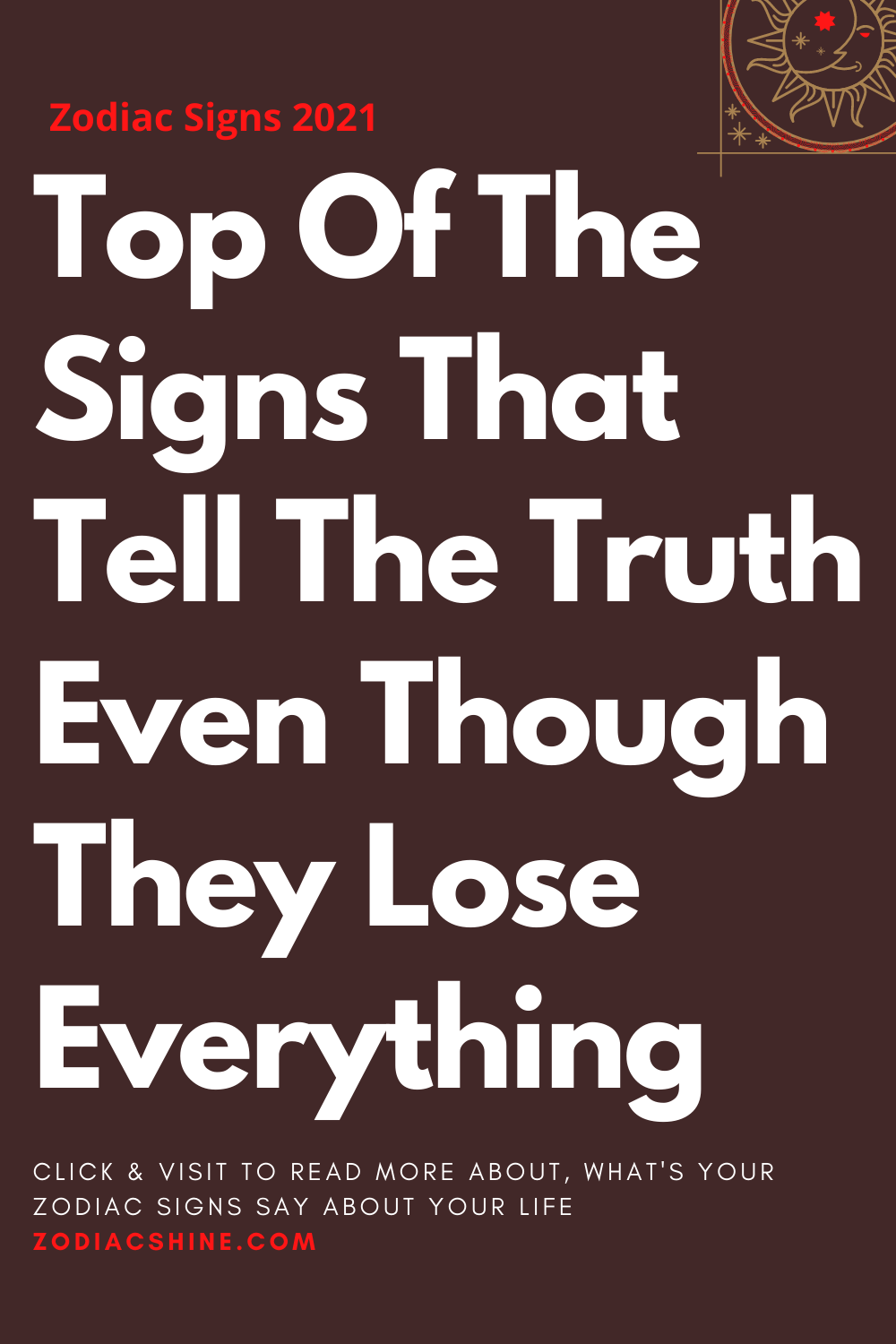 Top Of The Signs That Tell The Truth Even Though They Lose Everything