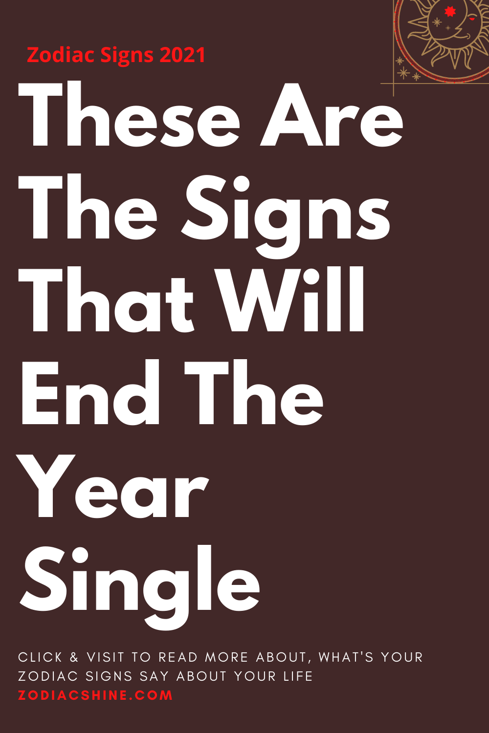 These Are The Signs That Will End The Year Single