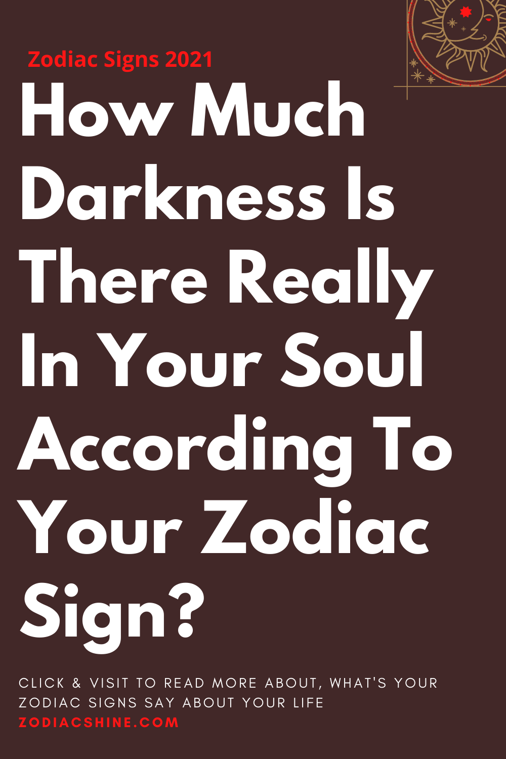 How Much Darkness Is There Really In Your Soul According To Your Zodiac Sign?