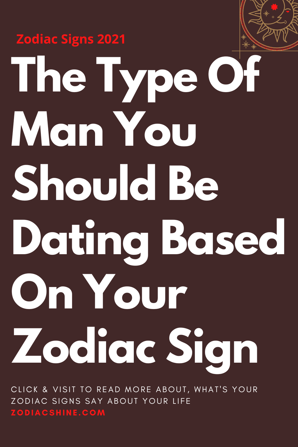 The Type Of Man You Should Be Dating Based On Your Zodiac Sign
